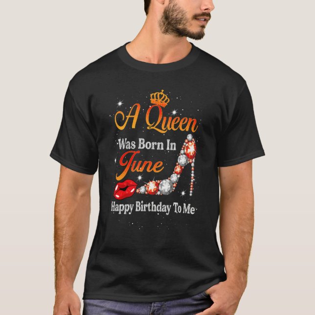 A Queen Was Born In June Happy Birthday To Me Diam T-Shirt (Front)
