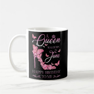 A Queen Was Born In June Happy Birthday To Me High Coffee Mug