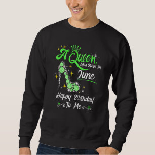 A Queen Was Born In June Happy Birthday To Me High Sweatshirt