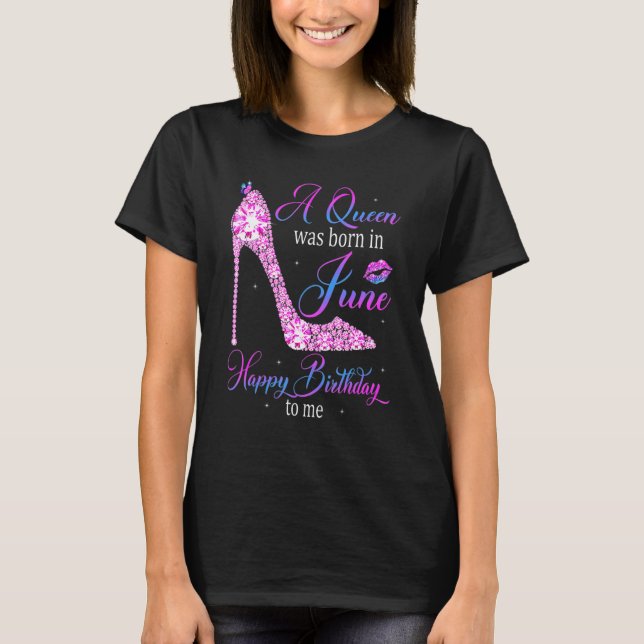 A Queen Was Born In June Happy Birthday To Me High T-Shirt (Front)
