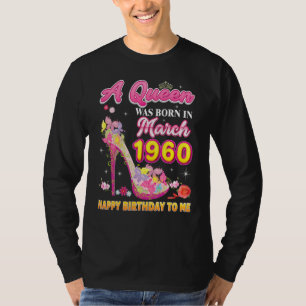 A Queen Was Born In March 1960 Happy Birthday To M T-Shirt