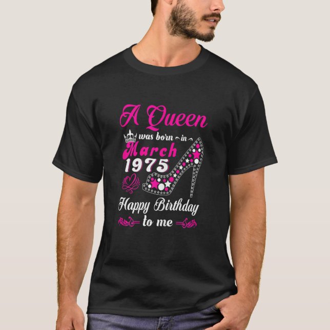 A Queen Was Born In March 1975 Happy Birthday To M T-Shirt (Front)