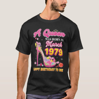 A Queen Was Born In March 1979 Happy Birthday To M T-Shirt