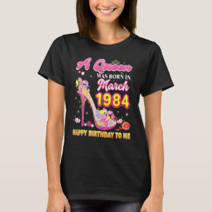 A Queen Was Born In March 1984 Happy Birthday To M T-Shirt