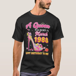 A Queen Was Born In March 1988 Happy Birthday To M T-Shirt