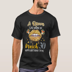 A Queen Was Born In March 30th Birthday Women Flor T-Shirt