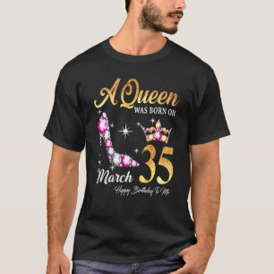 A Queen Was Born In March 35 Happy Birthday To Me T-Shirt