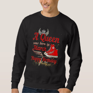 A Queen Was Born In March Happy Birthday To Me Bda Sweatshirt