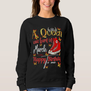 A Queen Was Born In March Happy Birthday To Me Bda Sweatshirt