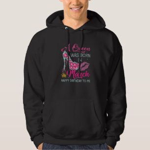 A Queen Was Born In March Happy Birthday To Me Hig Hoodie