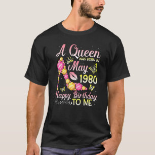 A Queen Was Born In May 1980 Happy Birthday To Me T-Shirt