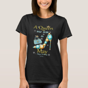 A Queen Was Born In May Happy Birthday To Me 3 T-Shirt