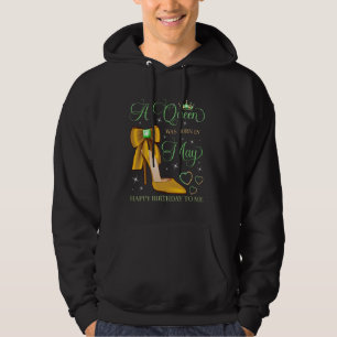 A Queen Was Born in May Happy Birthday To Me Bday Hoodie