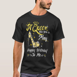 A Queen Was Born In May Happy Birthday To Me High T-Shirt