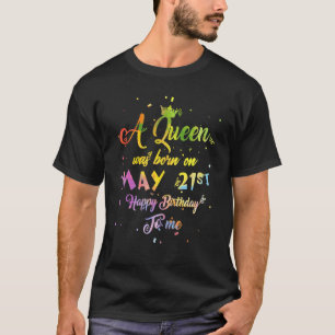 A Queen Was Born In May May 21st Birthday T-Shirt