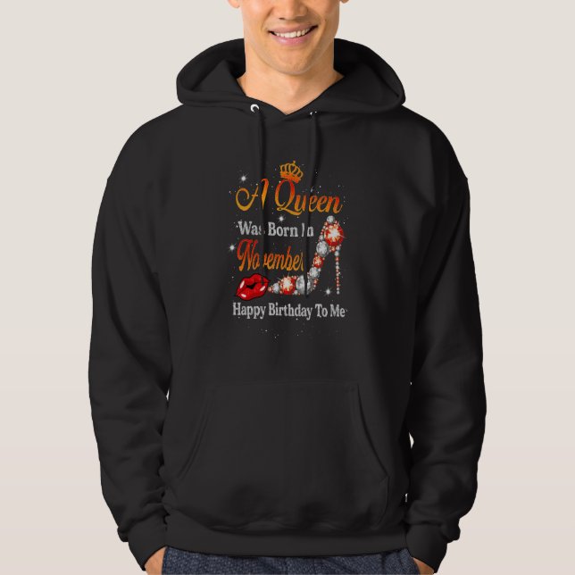 A Queen Was Born In November Happy Birthday To Me  Hoodie (Front)