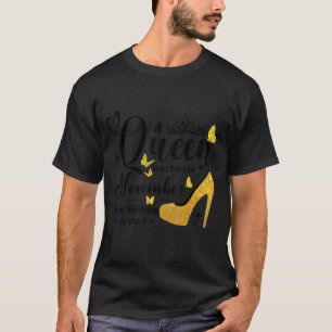 A Queen Was Born in November Happy Birthday To Me  T-Shirt