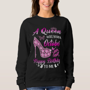 A Queen Was Born In October Birthday Women Girls H Sweatshirt