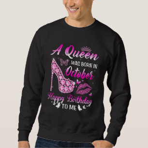 A Queen Was Born In October Birthday Women Girls H Sweatshirt
