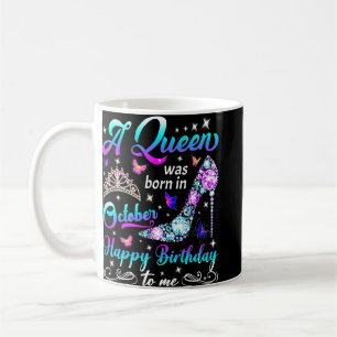 A Queen Was Born In October Happy Birthday To Me A Coffee Mug
