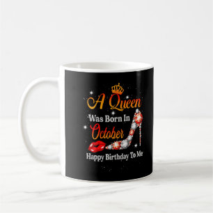 A-Queen Was-Born in-October-Happy Birthday To Me h Coffee Mug