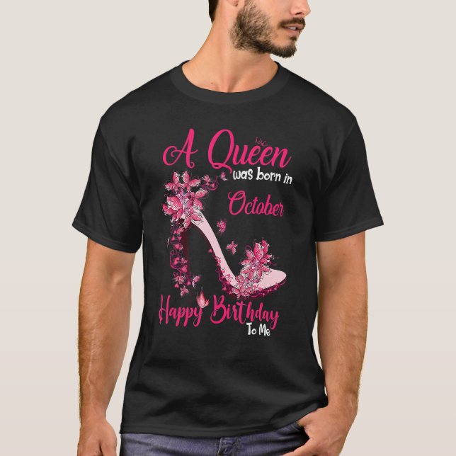 A Queen Was Born In October Happy Birthday To Me H T-Shirt (Front)