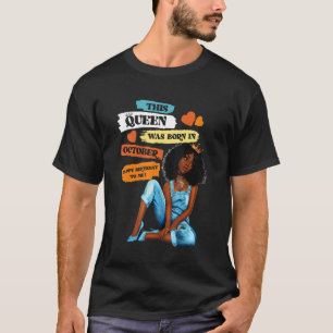 A Queen Was Born In October Happy Birthday To Me W T-Shirt