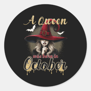 A Queen Was Born In October Witch Funny Happy Birt Classic Round Sticker
