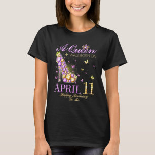 A Queen Was Born On April 11th Happy Birthday To M T-Shirt