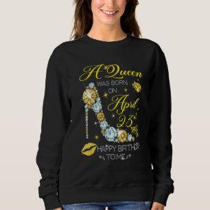 A Queen Was Born On April 23rd Happy Birthday To M Sweatshirt
