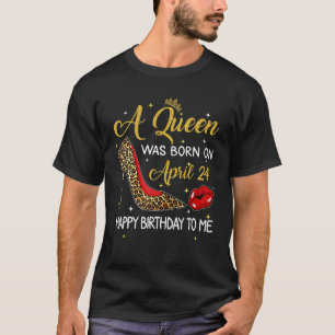 A Queen Was Born On April 24 Birthday Leopard High T-Shirt