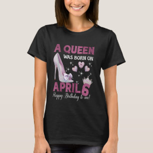A Queen Was Born On April 6 Girlie Birthday Queen T-Shirt