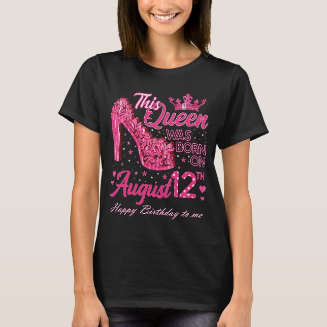A Queen Was Born on August 12 High Heel August 12t T-Shirt (Front)