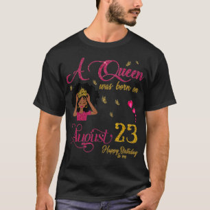 A Queen Was Born On August 23 Happy Birthday To Me T-Shirt