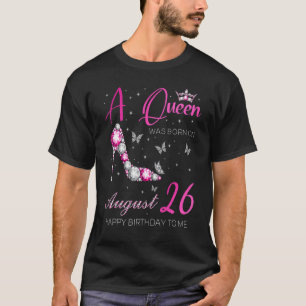A Queen Was Born On August 26  26th August Birthda T-Shirt