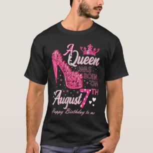 A Queen Was Born on August 7 High Heels August 7th T-Shirt