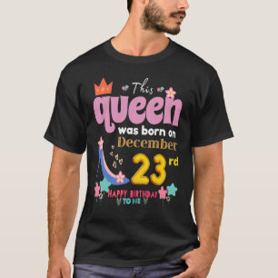 A Queen Was Born On December 23 23rd, December Bir T-Shirt