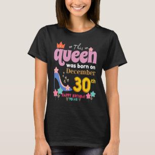 A Queen Was Born On December 30 30th, December Bir T-Shirt