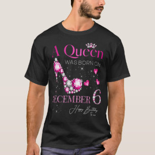 A Queen Was Born on December 6, 6th December Birth T-Shirt