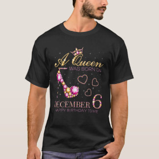 A Queen Was Born On December 6 Happy Birthday To M T-Shirt