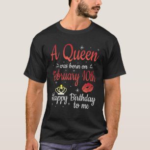 A Queen Was Born On February 10Th Happy Birthday T T-Shirt