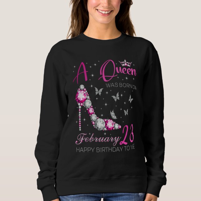 A Queen Was Born on February 23 23rd February Bday Sweatshirt (Front)