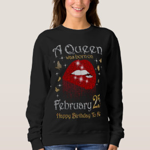 A Queen Was Born on February 25 25th February Quee Sweatshirt