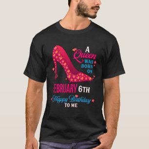A Queen Was Born On February 6th  Girls Women T-Shirt