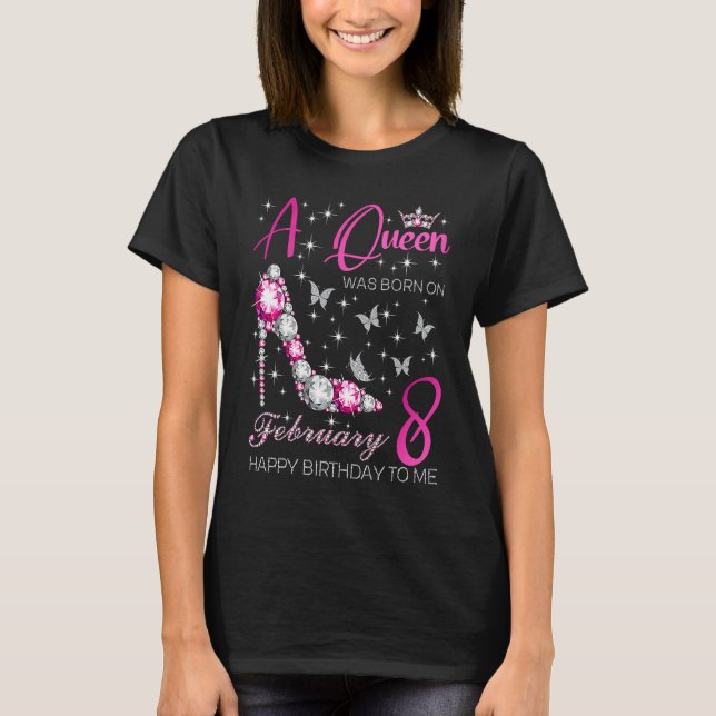 A Queen Was Born on February 8 8th February Bday P T-Shirt (Front)