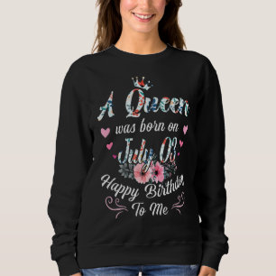 A Queen Was Born On July 03 Happy Birthday To Me F Sweatshirt