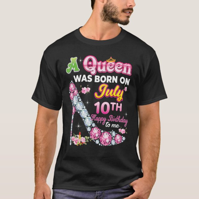 A Queen Was Born On July 10 10th Happy Birthday To T-Shirt (Front)
