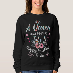 A Queen Was Born On July 11 Happy Birthday To Me F Sweatshirt