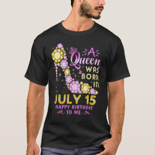 A Queen Was Born On July 15 Happy Birthday To Me 1 T-Shirt