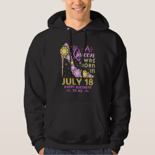 A Queen Was Born On July 18 Happy Birthday To Me 1 Hoodie